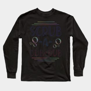 Scrub a Dub Dub Typography Bathroom Art Long Sleeve T-Shirt